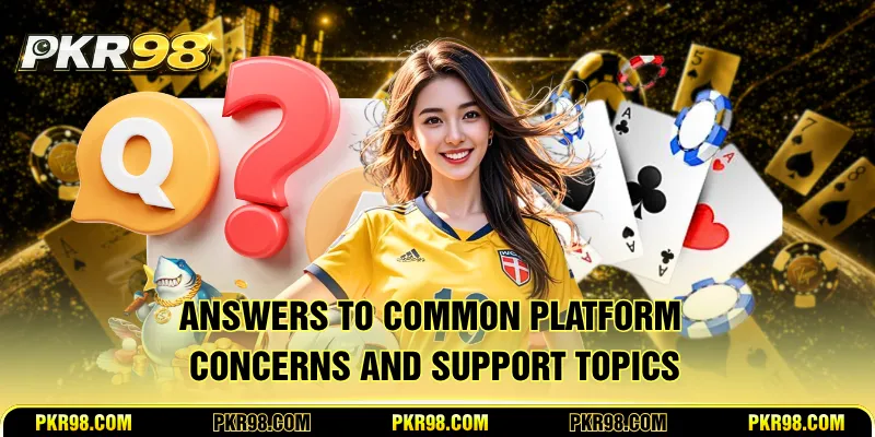 Answers to common platform concerns and support topics
